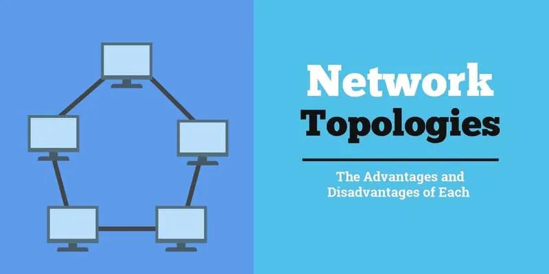 انواع توپولوژی‌ های شبکه، ویژگی ها، مزایا و معایب آن ها
